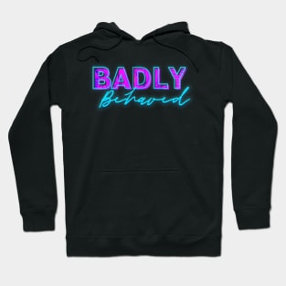 Badly Behaved Merch Hoodie